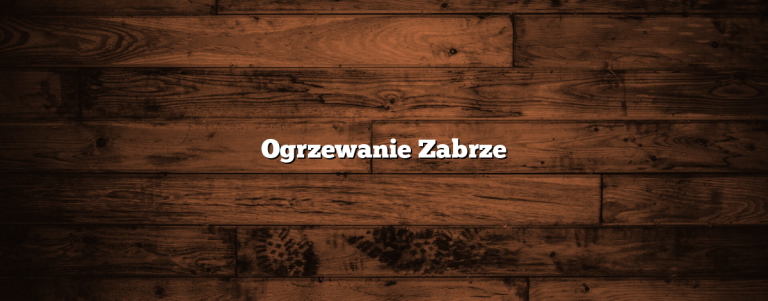 Ogrzewanie Zabrze